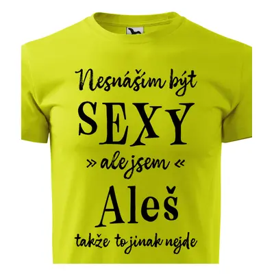 Tričko Nesnáším být sexy ale jsem Aleš - černé písmo.png