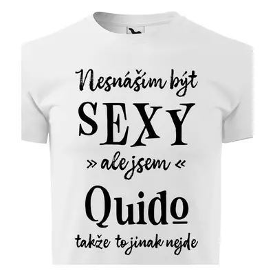 Tričko Nesnáším být sexy ale jsem Quido - černé písmo.png