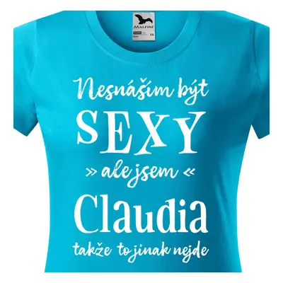 Tričko Nesnáším být sexy ale jsem Claudia - bílé písmo