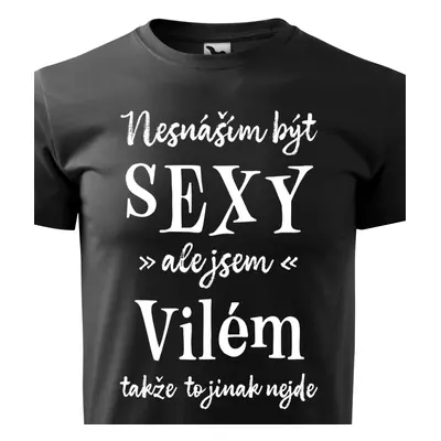 Tričko Nesnáším být sexy ale jsem Vilém - bílé písmo.png