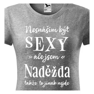 Tričko Nesnáším být sexy ale jsem Naděžda - bílé písmo