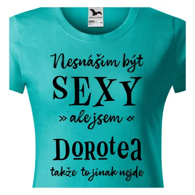 Tričko Nesnáším být sexy ale jsem Dorotea - černé písmo.png