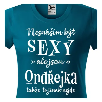 Tričko Nesnáším být sexy ale jsem Ondřejka - bílé písmo