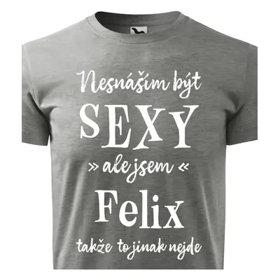 Tričko Nesnáším být sexy ale jsem Felix - bílé písmo.png