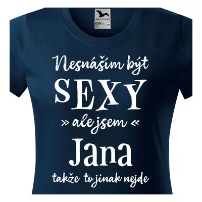 Tričko Nesnáším být sexy ale jsem Jana - bílé písmo