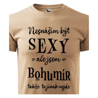 Tričko Nesnáším být sexy ale jsem Bohumír - černé písmo.png