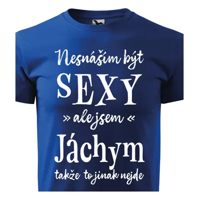 Tričko Nesnáším být sexy ale jsem Jáchym - bílé písmo.png