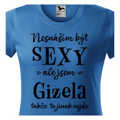 Tričko Nesnáším být sexy ale jsem Gizela - černé písmo.png