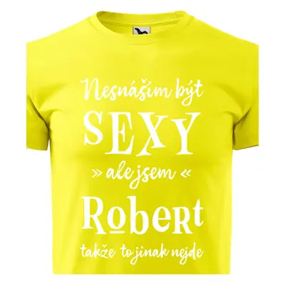 Tričko Nesnáším být sexy ale jsem Robert - bílé písmo.png