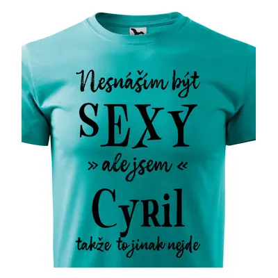 Tričko Nesnáším být sexy ale jsem Cyril - černé písmo.png