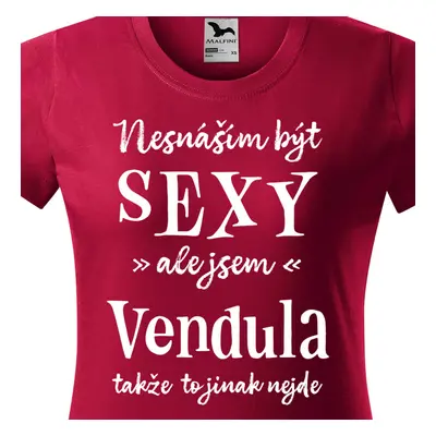 Tričko Nesnáším být sexy ale jsem Vendula - bílé písmo