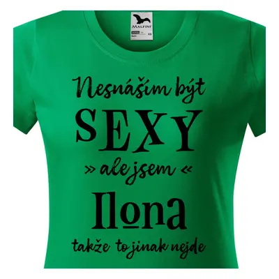 Tričko Nesnáším být sexy ale jsem Ilona - černé písmo.png