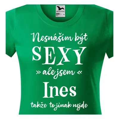 Tričko Nesnáším být sexy ale jsem Ines - bílé písmo