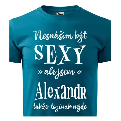 Tričko Nesnáším být sexy ale jsem Alexandr - bílé písmo.png