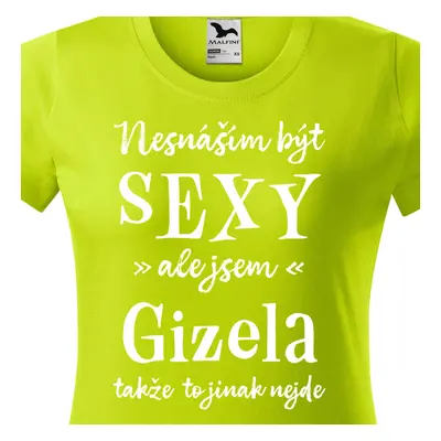 Tričko Nesnáším být sexy ale jsem Gizela - bílé písmo