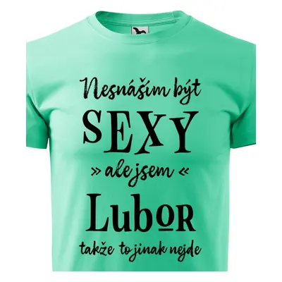 Tričko Nesnáším být sexy ale jsem Lubor - černé písmo.png