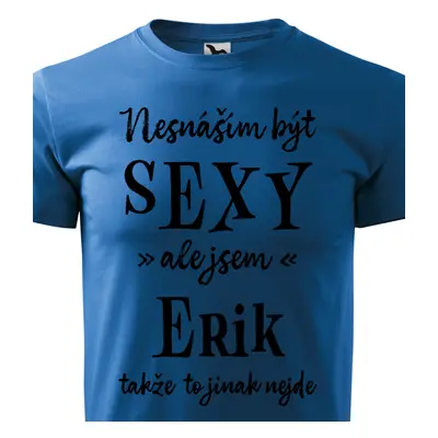 Tričko Nesnáším být sexy ale jsem Erik - černé písmo.png