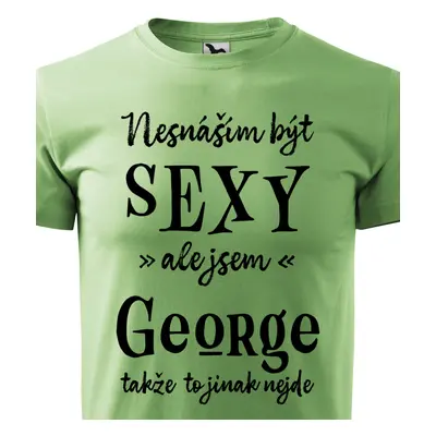 Tričko Nesnáším být sexy ale jsem George - černé písmo.png