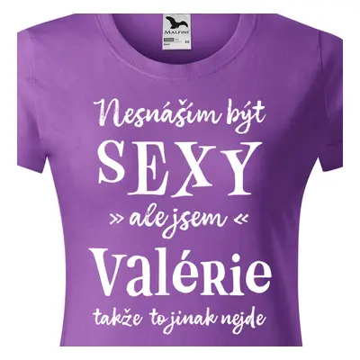 Tričko Nesnáším být sexy ale jsem Valérie - bílé písmo