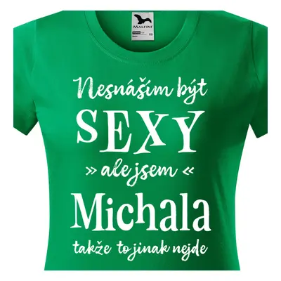 Tričko Nesnáším být sexy ale jsem Michala - bílé písmo