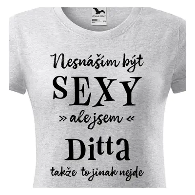 Tričko Nesnáším být sexy ale jsem Ditta - černé písmo.png