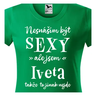 Tričko Nesnáším být sexy ale jsem Iveta - bílé písmo