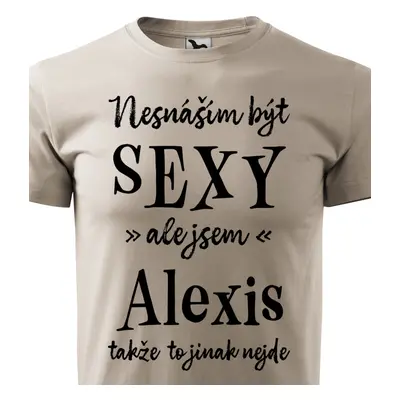 Tričko Nesnáším být sexy ale jsem Alexis - černé písmo.png