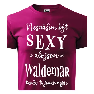 Tričko Nesnáším být sexy ale jsem Waldemar - bílé písmo.png