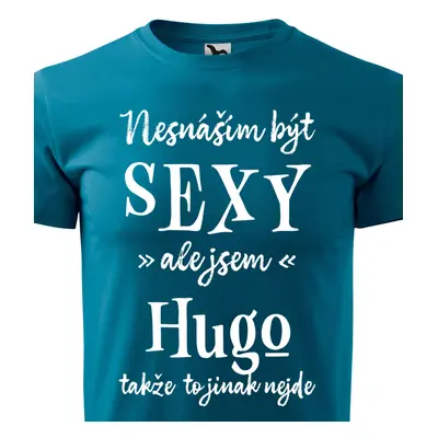 Tričko Nesnáším být sexy ale jsem Hugo - bílé písmo.png