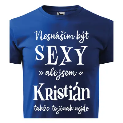 Tričko Nesnáším být sexy ale jsem Kristián - bílé písmo.png