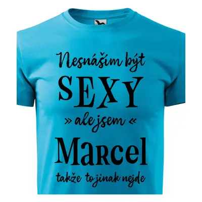 Tričko Nesnáším být sexy ale jsem Marcel - černé písmo.png