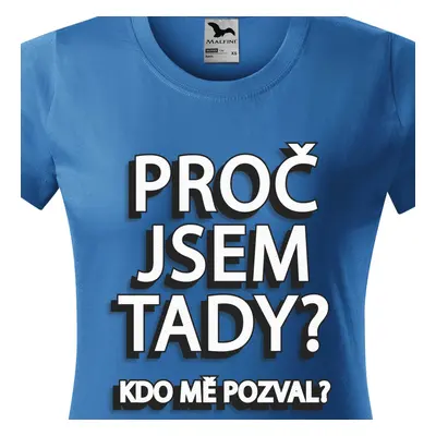 Tričko Proč jsem tady - Kdo mě pozval