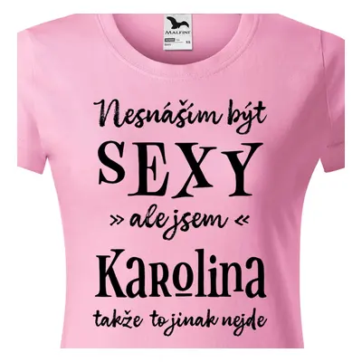 Tričko Nesnáším být sexy ale jsem Karolina - černé písmo.png