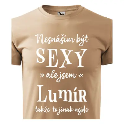 Tričko Nesnáším být sexy ale jsem Lumír - bílé písmo.png