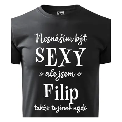 Tričko Nesnáším být sexy ale jsem Filip - bílé písmo.png