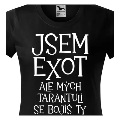 Tričko Jsem exot ale mých tarantulí se bojíš ty