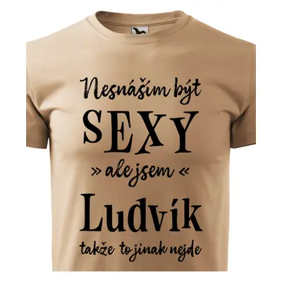 Tričko Nesnáším být sexy ale jsem Ludvík - černé písmo.png