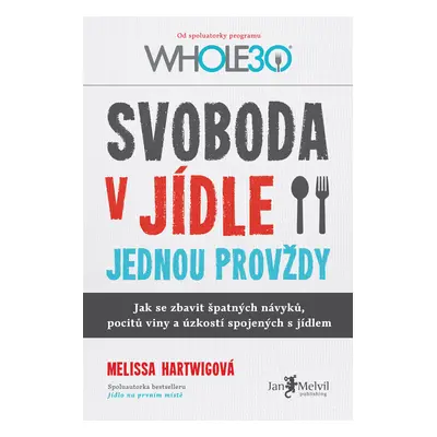 Svoboda v jídle jednou provždy Melissa Hartwigová