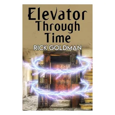 Elevator Through Time - Goldman, Rick