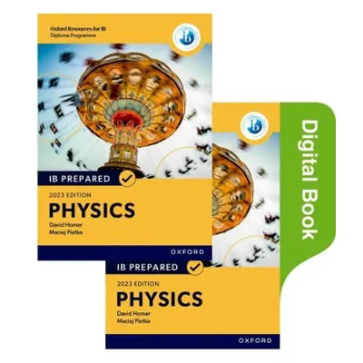 Oxford Resources for IB Diploma Programme: IB Prepared: Physics 2023 Edition - Homer, David a Pi