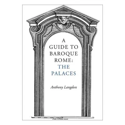 Guide to Baroque Rome: The Palaces - Langdon, Anthony