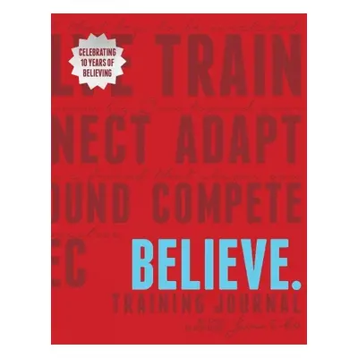 Believe Training Journal (10th Anniversary Revised Edition) - Fleshman, Lauren a McGettigan-Duma