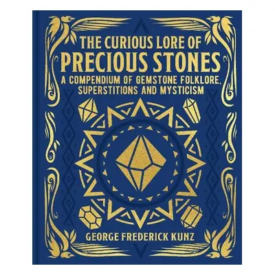 Curious Lore of Precious Stones - Kunz, George Frederick