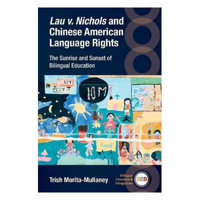 Lau v. Nichols and Chinese American Language Rights - Morita-Mullaney, Trish