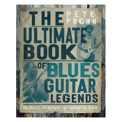 Ultimate Book of Blues Guitar Legends - Prown, Pete