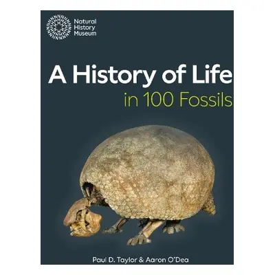 History of Life in 100 Fossils - Taylor, Paul D. a O'Dea, Aaron