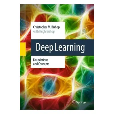 Deep Learning - Bishop, Christopher M. a Bishop, Hugh