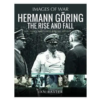 Hermann Goring: The Rise and Fall - Baxter, Ian