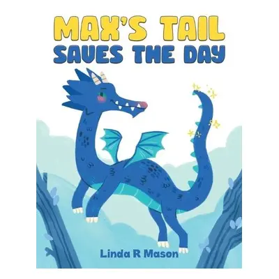 Max's Tail Saves The Day - Mason, Linda R