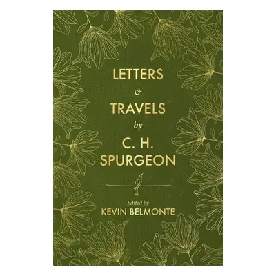 Letters and Travels By C. H. Spurgeon - Spurgeon, C. H. a Belmonte, Kevin